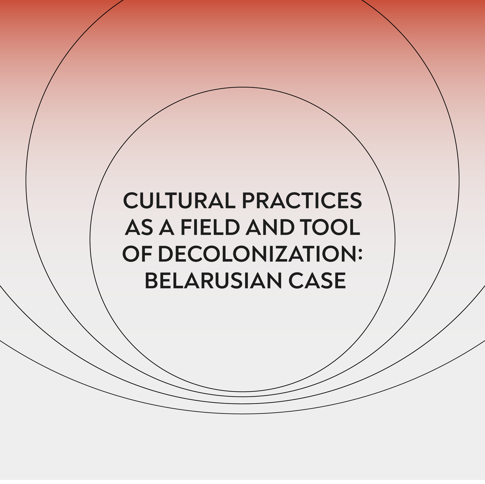 Cultural Practices as a Field and Tool of Decolonization: Belarusian Case